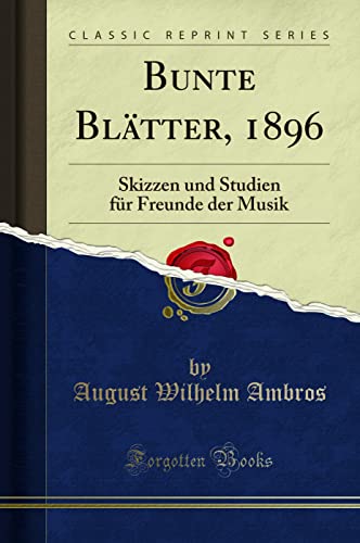 Stock image for Bunte Blätter, 1896: Skizzen und Studien für Freunde der Musik for sale by Forgotten Books