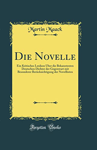 Beispielbild f�r Die Novelle: Ein Kritisches Lexikon ?ber die Bekanntesten Deutschen Dichter der Gegenwart mit Besonderer Ber?cksichtigung der Novellisten (Classic Reprint) zum Verkauf von PBShop.store US