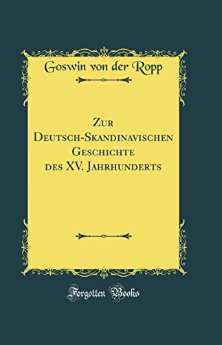 Stock image for Zur Deutsch-Skandinavischen Geschichte des XV. Jahrhunderts (Classic Reprint) for sale by PBShop.store US