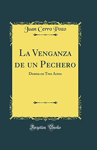 Stock image for La Venganza de un Pechero: Drama en Tres Actos (Classic Reprint) for sale by PBShop.store US