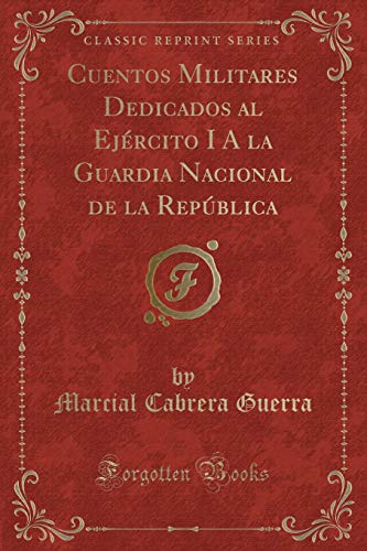 Beispielbild fr Cuentos Militares Dedicados al Ej rcito I A la Guardia Nacional de la República zum Verkauf von Forgotten Books
