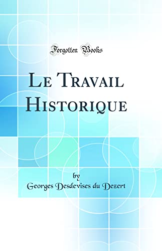 Stock image for Le Travail Historique (Classic Reprint) for sale by PBShop.store US
