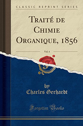 Stock image for Trait de Chimie Organique, 1856, Vol. 4 (Classic Reprint) for sale by Forgotten Books