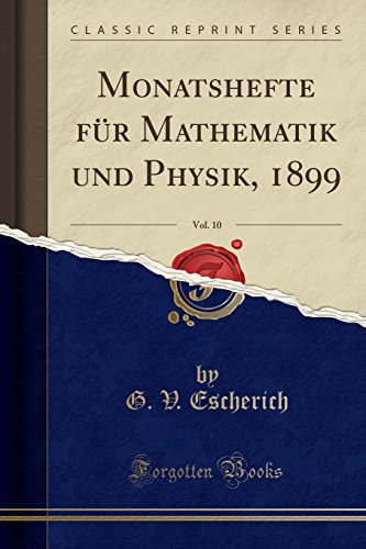 Stock image for Monatshefte für Mathematik und Physik, 1899, Vol. 10 (Classic Reprint) for sale by Forgotten Books