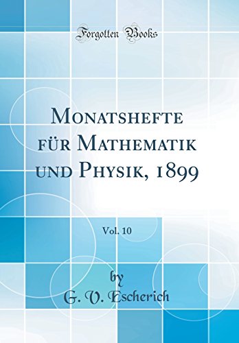 Imagen de archivo de Monatshefte f?r Mathematik und Physik, 1899, Vol. 10 (Classic Reprint) a la venta por PBShop.store US