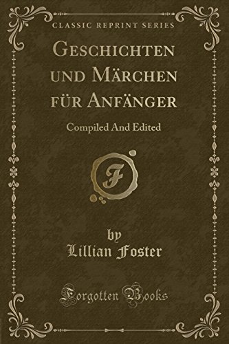 Stock image for Geschichten und Märchen für Anfänger: Compiled And Edited (Classic Reprint) for sale by Forgotten Books