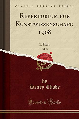 Imagen de archivo de Repertorium für Kunstwissenschaft, 1908, Vol. 31: 1. Heft (Classic Reprint) a la venta por Forgotten Books