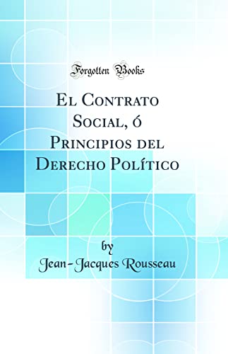 Imagen de archivo de El Contrato Social, ? Principios del Derecho Pol?tico (Classic Reprint) a la venta por PBShop.store US