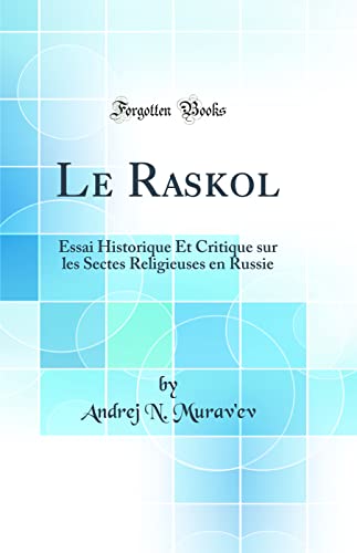 Imagen de archivo de Le Raskol: Essai Historique Et Critique sur les Sectes Religieuses en Russie (Classic Reprint) a la venta por PBShop.store US