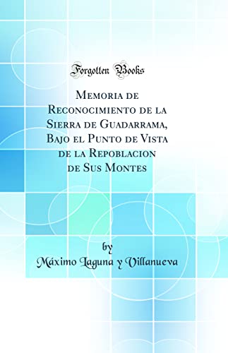 Imagen de archivo de Memoria de Reconocimiento de la Sierra de Guadarrama, Bajo el Punto de Vista de la Repoblacion de Sus Montes (Classic Reprint) a la venta por PBShop.store US