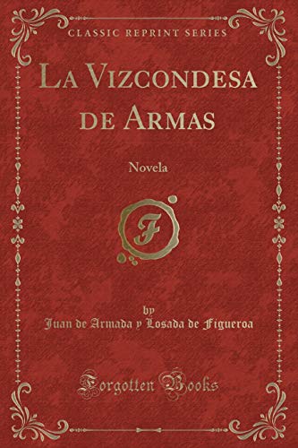 Beispielbild fr La Vizcondesa de Armas: Novela (Classic Reprint) zum Verkauf von Forgotten Books