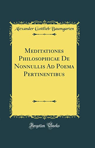 Imagen de archivo de Meditationes Philosophicae De Nonnullis Ad Poema Pertinentibus (Classic Reprint) a la venta por PBShop.store US