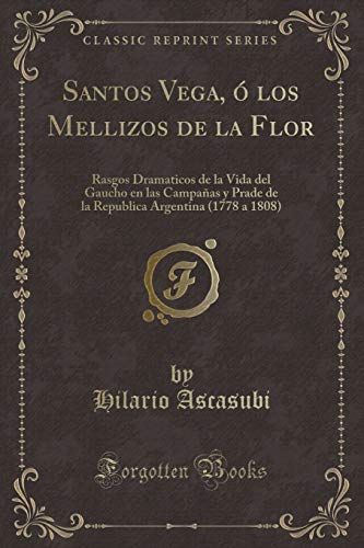 Imagen de archivo de Santos Vega,  los Mellizos de la Flor (Classic Reprint) a la venta por Forgotten Books