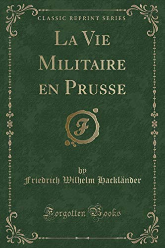 Stock image for La Vie Militaire en Prusse (Classic Reprint) for sale by Forgotten Books