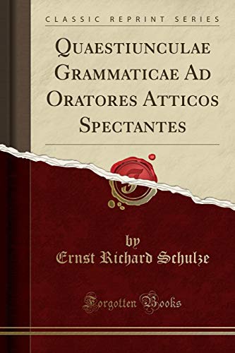 Stock image for Quaestiunculae Grammaticae Ad Oratores Atticos Spectantes (Classic Reprint) for sale by Forgotten Books