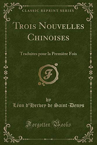 9781390198379: Trois Nouvelles Chinoises: Traduites pour la Premire Fois (Classic Reprint)
