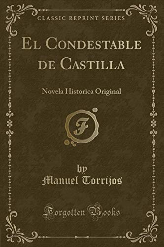 Imagen de archivo de El Condestable de Castilla: Novela Historica Original (Classic Reprint) a la venta por Forgotten Books