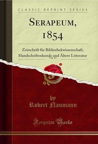 Beispielbild fr Serapeum, 1854, Vol. 15 : Zeitschrift fr Bibliothekwissenschaft, Handschriftenkunde und ltere Litteratur (Classic Reprint) zum Verkauf von Buchpark