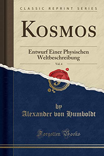 Imagen de archivo de Kosmos, Vol. 4: Entwurf Einer Physischen Weltbeschreibung (Classic Reprint) a la venta por Forgotten Books