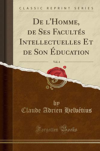 9781390219388: De l'Homme, de Ses Facults Intellectuelles Et de Son ducation, Vol. 4 (Classic Reprint)