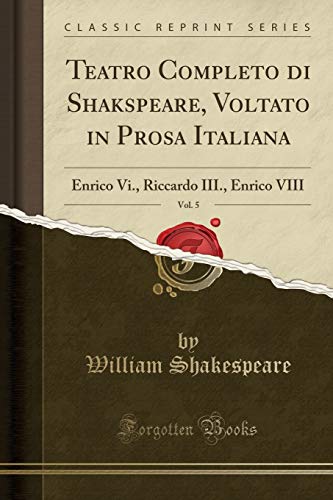 Imagen de archivo de Teatro Completo di Shakspeare, Voltato in Prosa Italiana, Vol. 5 a la venta por Forgotten Books