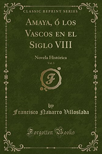 Imagen de archivo de Amaya,  los Vascos en el Siglo VIII, Vol. 3: Novela Hist rica a la venta por Forgotten Books