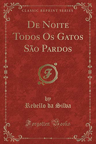 Imagen de archivo de De Noite Todos Os Gatos São Pardos (Classic Reprint) a la venta por Forgotten Books