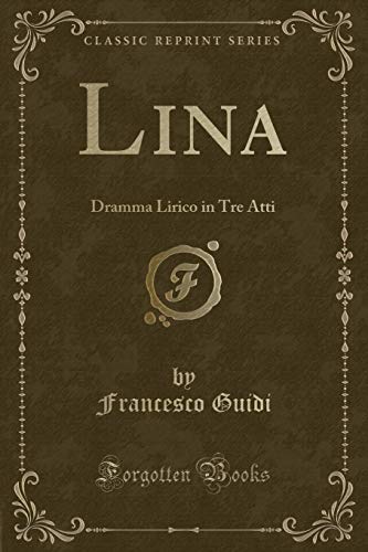 Stock image for Lina: Dramma Lirico in Tre Atti (Classic Reprint) for sale by Forgotten Books