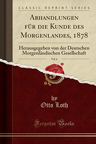 9781390255416: Abhandlungen fr die Kunde des Morgenlandes, 1878, Vol. 6: Herausgegeben von der Deutschen Morgenlndischen Gesellschaft (Classic Reprint)