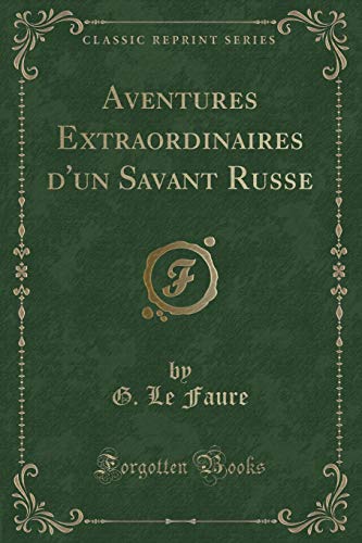 Stock image for Aventures Extraordinaires d'un Savant Russe (Classic Reprint) for sale by Forgotten Books