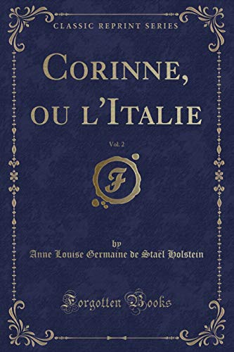 Corinne, ou l`Italie, Vol. 2 (Classic Reprint) - Holstein Anne Louise Germaine de, Stael