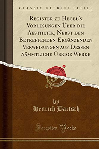 Stock image for Register zu Hegel's Vorlesungen  ber die Aesthetik (Classic Reprint) for sale by Forgotten Books