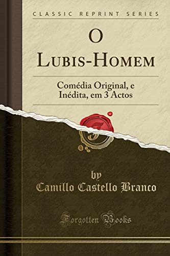 Stock image for O Lubis-Homem: Com dia Original, e In dita, em 3 Actos (Classic Reprint) for sale by Forgotten Books