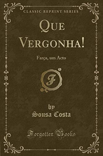 Beispielbild fr Que Vergonha!: Farça, um Acto (Classic Reprint) zum Verkauf von Forgotten Books