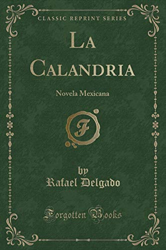 Imagen de archivo de La Calandria: Novela Mexicana (Classic Reprint) a la venta por Forgotten Books