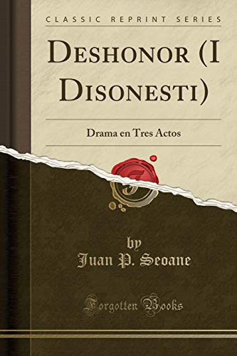 Beispielbild fr Deshonor (I Disonesti): Drama en Tres Actos (Classic Reprint) zum Verkauf von Forgotten Books
