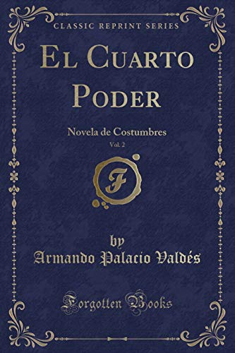 Imagen de archivo de El Cuarto Poder, Vol. 2: Novela de Costumbres (Classic Reprint) a la venta por Forgotten Books
