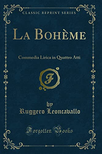 Imagen de archivo de La Boh me: Commedia Lirica in Quattro Atti (Classic Reprint) a la venta por Forgotten Books