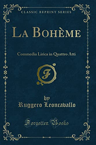 Stock image for La Boh me: Commedia Lirica in Quattro Atti (Classic Reprint) for sale by Forgotten Books