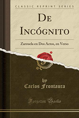 Beispielbild fr De Inc gnito: Zarzuela en Dos Actos, en Verso (Classic Reprint) zum Verkauf von Forgotten Books