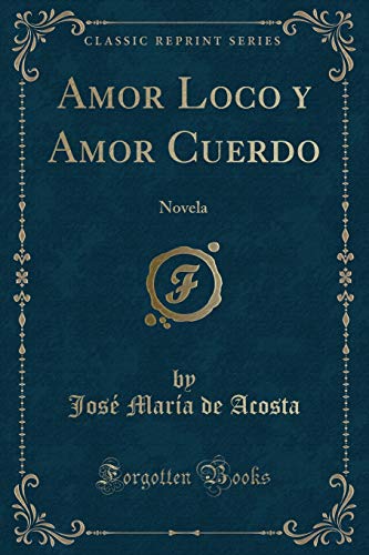 Stock image for Amor Loco y Amor Cuerdo: Novela (Classic Reprint) for sale by Forgotten Books