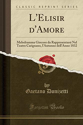 Stock image for L'Elisir d'Amore: Melodramma Giocoso da Rappresentarsi Nel Teatro Carignano for sale by Forgotten Books