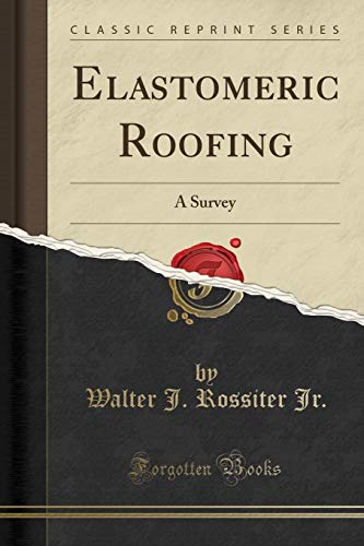 Imagen de archivo de Elastomeric Roofing: A Survey (Classic Reprint) a la venta por Forgotten Books