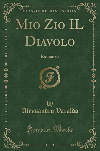 Imagen de archivo de Mio Zio IL Diavolo: Romanzo (Classic Reprint) a la venta por Forgotten Books