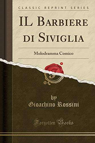 Beispielbild fr IL Barbiere di Siviglia: Molodramma Comico (Classic Reprint) zum Verkauf von Forgotten Books