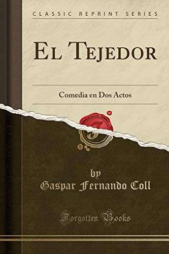Stock image for El Tejedor: Comedia en Dos Actos (Classic Reprint) for sale by Forgotten Books
