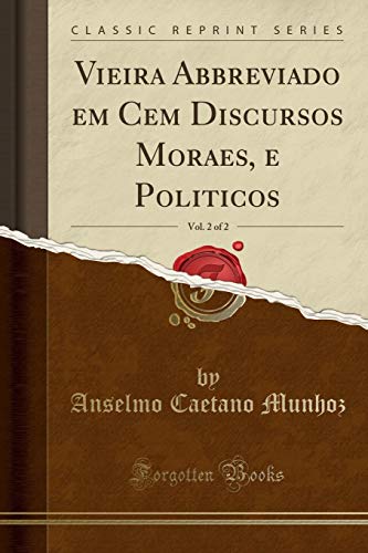 Stock image for Vieira Abbreviado em Cem Discursos Moraes, e Politicos, Vol. 2 of 2 for sale by Forgotten Books
