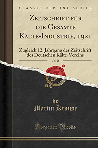 Beispielbild fr Zeitschrift für die Gesamte Kälte-Industrie, 1921, Vol. 28: Zugleich 12 zum Verkauf von Forgotten Books