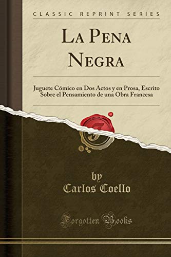 Beispielbild fr La Pena Negra: Juguete C mico en Dos Actos y en Prosa (Classic Reprint) zum Verkauf von Forgotten Books