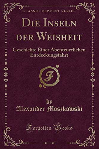 Stock image for Die Inseln der Weisheit: Geschichte Einer Abenteuerlichen Entdeckungsfahrt for sale by Forgotten Books